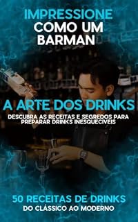 Livro A ARTE DOS DRINKS: Descubra as receitas e segredos para preparar drinks inesquecíveis