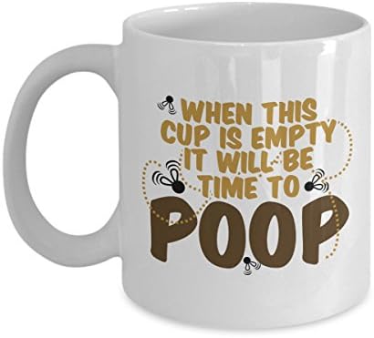 Funny Coffee Mugs 11oz - When This Cup is empty It will be Time to Poop Coffee Mug