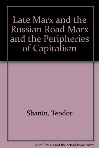 Late Marx and the Russian Road: Marx and the "peripheries of capitalism"