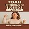 Livro TDAH: Histórias de Sucesso e Superação (Descubra o Poder por Trás do TDAH)