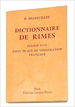 DICTIONNAIRE DE RIMES - PRECEDE D'UN PETIT TRAITE DE VERSIFICATION FRANCAISE. DICTIONNAIRE DE RIMES - PRECEDE D'UN PETIT TRAITE DE VERSIFICATION FRANCAISE.
