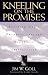Kneeling on the Promises: Birthing God's Purposes through Prophetic Intercession by
