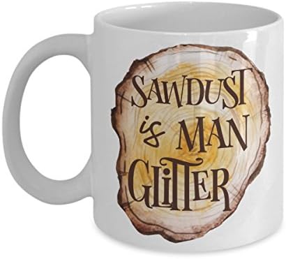 Sawdust Is Man Glitter Coffee Mug | Father's Day Gift Idea | Dad Gifts | Woodworker/Handyman