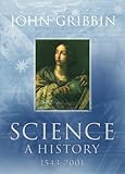Science : A History, 1543 to 2001, Gribbin, John, 0713995033