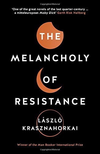 The Melancholy of Resistance by Laszlo Krasznahorkai (2016-05-12)