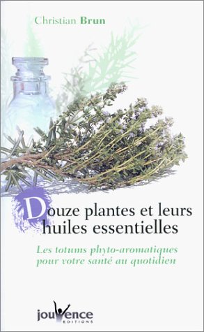Douze plantes et leurs huiles essentielles