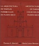 La Arquitectura De Templos Parroquiales De Puerto Rico/ Architecture of Parish Churches in Puerto Ri by 