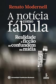 Livro A Notícia Como Fábula - Realidade e Ficção Se Confundem na Mídia