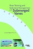 River Training and Sediment Management with Submerged Vanes, Odgaard, Jacob. A., 0784409811