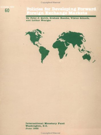 Policies for Developing Forward Foreign Exchange Markets (Occasional Paper (Intl Monetary Fund)) (No 60) Policies for Developing Forward Foreign Exchange Markets (Occasional Paper (Intl Monetary Fund)) (No 60)