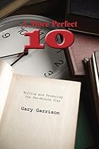 A More Perfect Ten: Writing and Producing the Ten-Minute Play