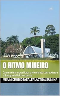 Livro O Ritmo Mineiro: Como treinar e equilibrar a Microbiota com a Alma e a Energia de Belo Horizonte