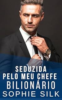 Livro Seduzida Pelo Meu Chefe Bilionário: Um romance picante com um bilionário (Bilionários amam mulheres com curvas Livro 1)