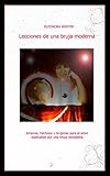 Lecciones de una bruja moderna: Amarres, hechizos y brujerías para el amor explicadas por una bruja verdadera (Spanish Edition)