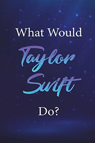 What Would Taylor Swift Do?: Taylor Swift Journal Diary Notebook for Girls