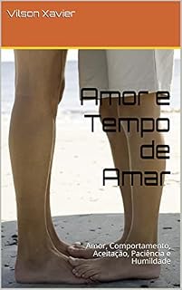 Livro Amor e Tempo de Amar: Amor, Comportamento, Aceitação, Paciência e Humildade