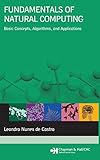Fundamentals of Natural Computing: Basic Concepts, Algorithms, and Applications (Chapman & Hall/CRC Computer and Information Science Series) by Leandro Nunes de Castro