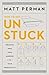 How to Get Unstuck: Breaking Free from Barriers to Your Productivity by Matt Perman