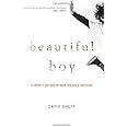 Beautiful Boy: A Father's Journey Through His Son's Addiction