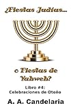 ¿Fiestas Judías o Fiestas de Yahweh? Libro 4: Celebraciones de Otoño (Spanish Edition)