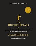 The Butler Speaks: A Return to Proper Etiquette, Stylish Entertaining, and the Art of Good Housekeep