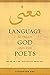 Language between God and the Poets: Ma'na in the Eleventh Century (Berkeley Series in Postclassical by Alexander Key