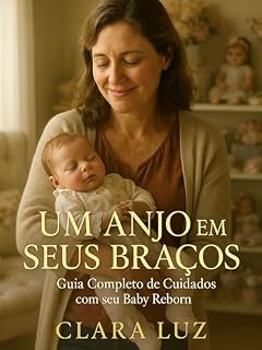 Livro Um Anjo em Seus Braços: Guia Completo de Cuidados com seu Baby Reborn