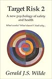 Target Risk 2 : A New Psychology of Safety and Health: What Works? What Doesn't? and Why, Wilde, G. J. S., 0969912439