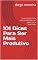 Livro 101 Dicas Para Ser Mais Produtivo: Produtividade é uma palavra que tende a ser jogada por ai banalmente
