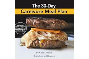 The 30-Day Carnivore Meal Plan: Your Day-by-Day 30-Day Guide Book to Eating Well, Looking Amazing, and Feeling Great on the C