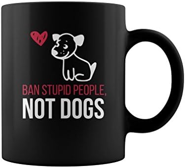 Dogs Ban stupid people not dogs
