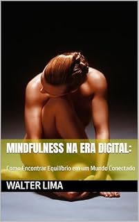 Livro Mindfulness na Era Digital: : Como Encontrar Equilíbrio em um Mundo Conectado