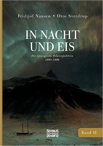 In Nacht Und Eis Die Norwegische Polar Expedition 1893 1896 Mit Einem Beitrag Von Kapitan Otto Sverdrup Mit 223 Abbildungen Band 2 Amazon De Nansen Fridtjof Sverdrup Otto Bucher