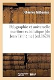 Polygraphie Et Universelle Escriture Cabalistique [De Jean Tritheme] (Ed.1620) (Religion) (French Edition) by 