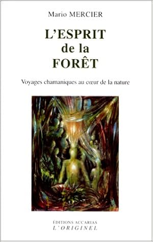 Amazon Fr L Esprit De La Foret Voyages Chamaniques Au Coeur De La Nature Mercier Livres