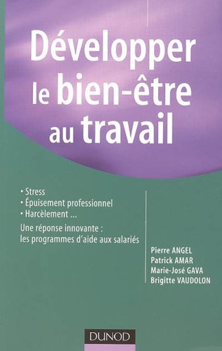 Développer le bien-être au travail : Stress, épuisement; harcèlement... Une réponse innovante : les programmes d'aide aux salariés by (Paperback)