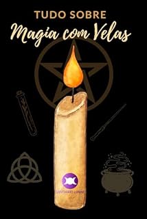 Livro Tudo sobre Magia com Velas: Usando velas em suas práticas diárias de bruxaria
