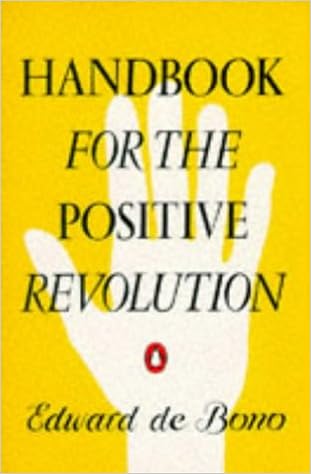 Handbook For The Positive Revolution Edward De Bono