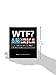 WTF? America: How to Survive 101 of the Worst F*#!-ing Situations in the United States