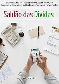Livro Saldão Das Dívidas: Guia Definitivo Para Ter Independência Financeira, Como Honrar Compromissos Financeiros E Ter Mais Dinheiro Para Investir Em Seus Sonhos
