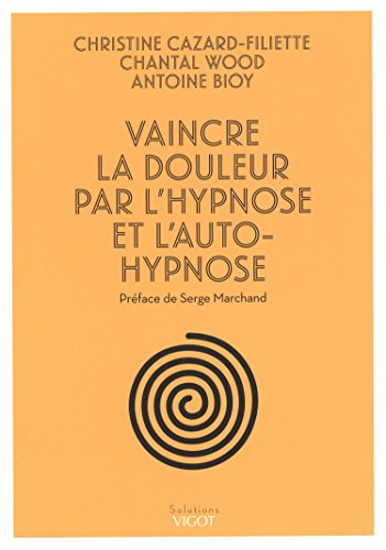 Vaincre la douleur par l'hypnose et l'auto-hypnose