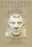 Luther's lives: Two contemporary accounts of Martin Luther