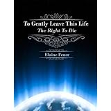 To Gently Leave This Life: The Right To Die