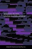 Managing Records: A Handbook of Principles and Practice by 