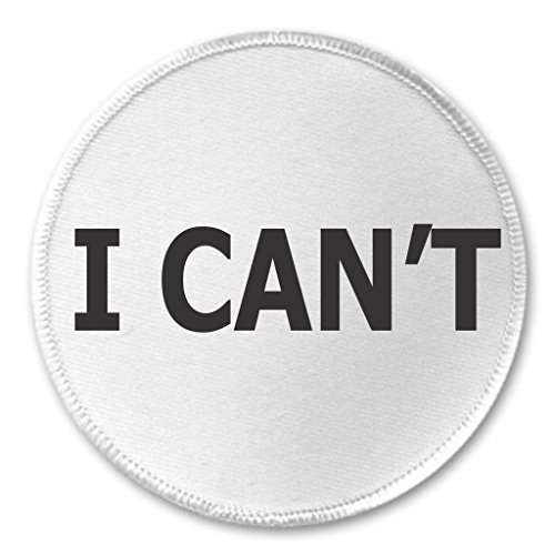 I Can't 3" Sew On Patch Black & White Life Quote