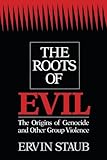 The Roots of Evil: The Origins of Genocide and Other Group Violence