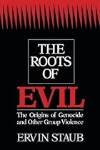 The Roots of Evil: The Origins of Genocide and Other Group Violence