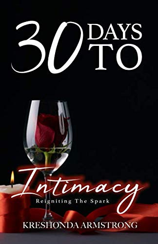 30 Days To Intimacy: Reigniting The Spark by Kreshonda Armstrong