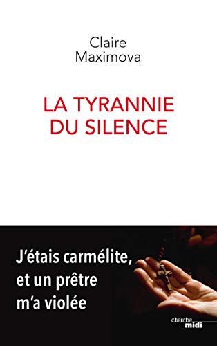 La Tyrannie du silence - J'étais carmélite, et un prêtre m'a violée (French Edition)