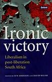 Front cover for the book Ironic Victory: Liberalism in Post-Liberation South Africa by R. W. Johnson
